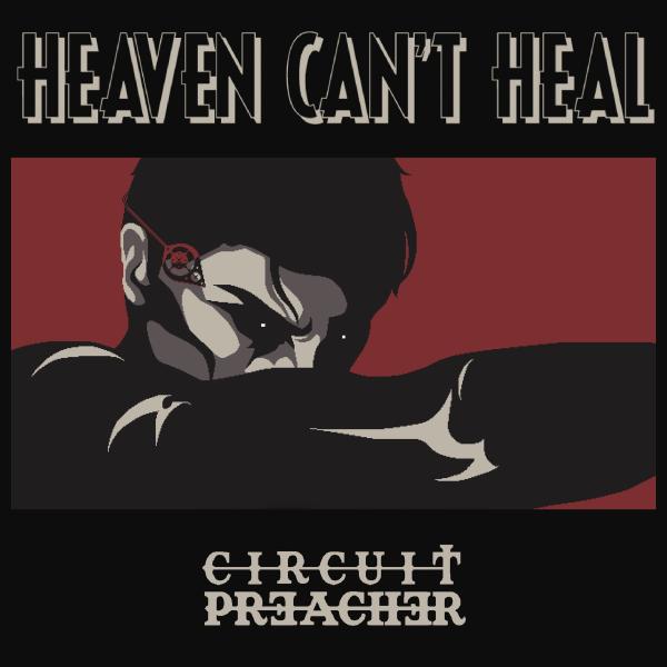 CIRCUIT PREACHER - Heaven Can't Heal (Lim. Digipak CD)